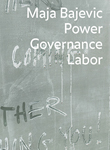 Maja Bajevic: Power Governance Labor