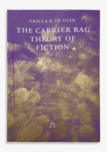 I read it with golden fingers (The carrier Bag Theory of fiction), Dora Garca